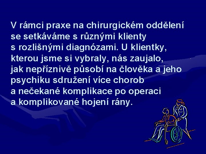 V rámci praxe na chirurgickém oddělení se setkáváme s různými klienty s rozlišnými diagnózami.