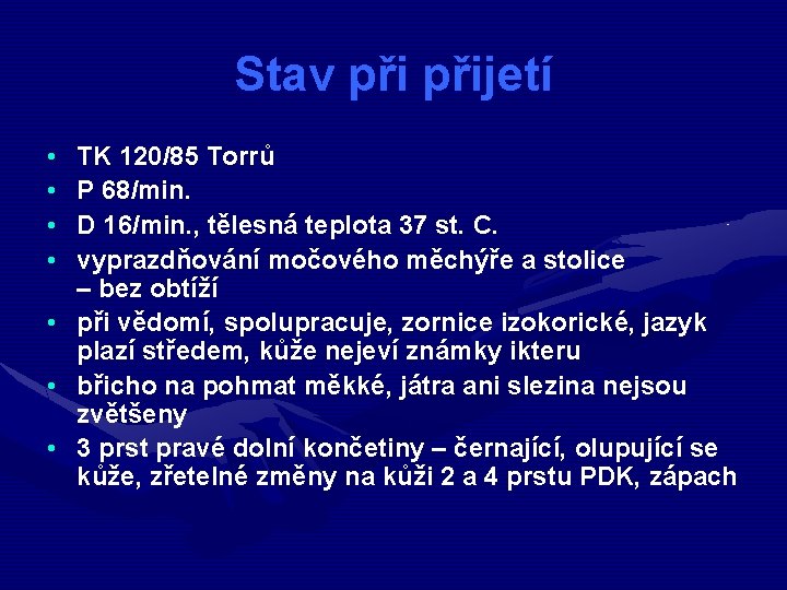 Stav přijetí • • TK 120/85 Torrů P 68/min. D 16/min. , tělesná teplota