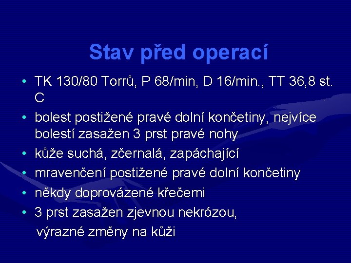 Stav před operací • TK 130/80 Torrů, P 68/min, D 16/min. , TT 36,