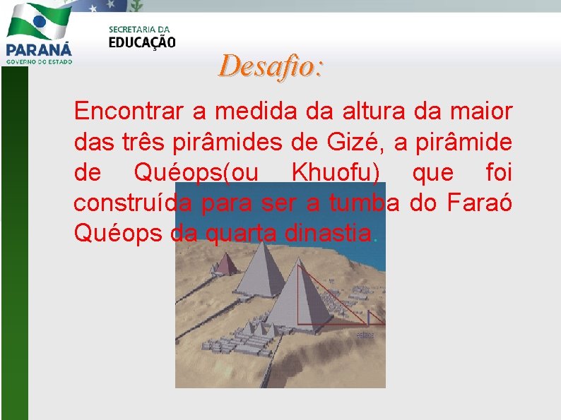 Desafio: Encontrar a medida da altura da maior das três pirâmides de Gizé, a