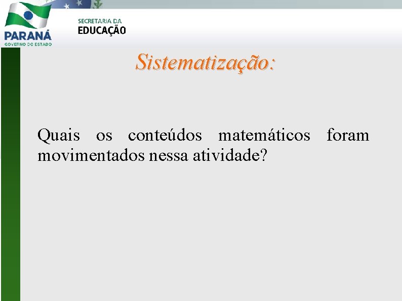 Sistematização: Quais os conteúdos matemáticos foram movimentados nessa atividade? 