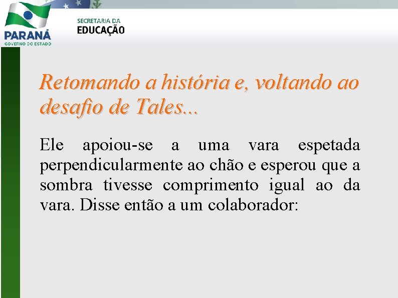 Retomando a história e, voltando ao desafio de Tales. . . Ele apoiou-se a