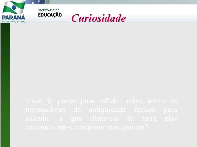 Curiosidade Você já parou para refletir sobre como os navegadores da antiguidade faziam para