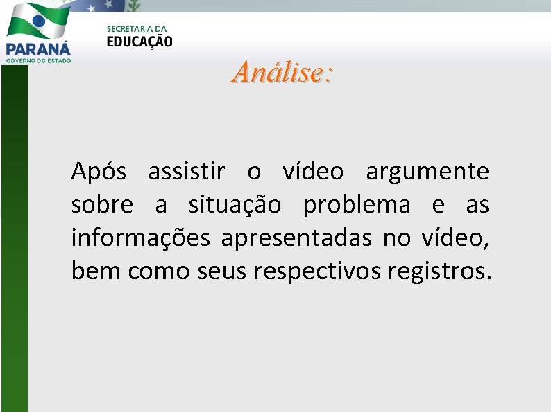 Análise: Após assistir o vídeo argumente sobre a situação problema e as informações apresentadas