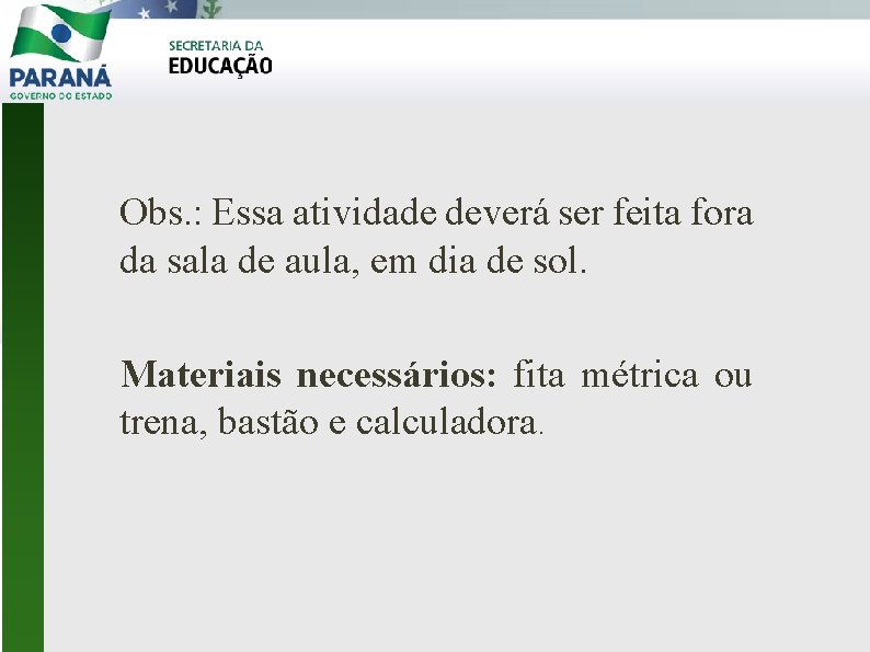 Obs. : Essa atividade deverá ser feita fora da sala de aula, em dia