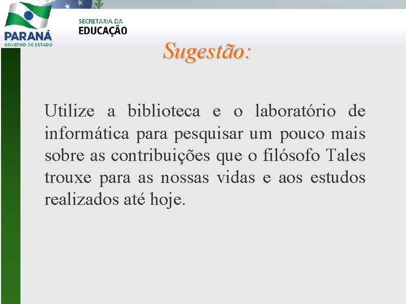 Sugestão: Utilize a biblioteca e o laboratório de informática para pesquisar um pouco mais