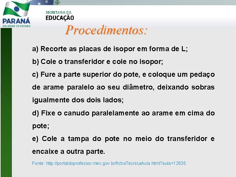 Procedimentos: a) Recorte as placas de isopor em forma de L; b) Cole o