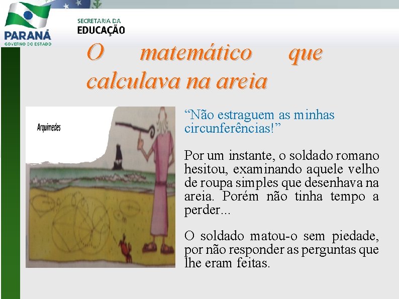 O matemático que calculava na areia “Não estraguem as minhas circunferências!” Por um instante,