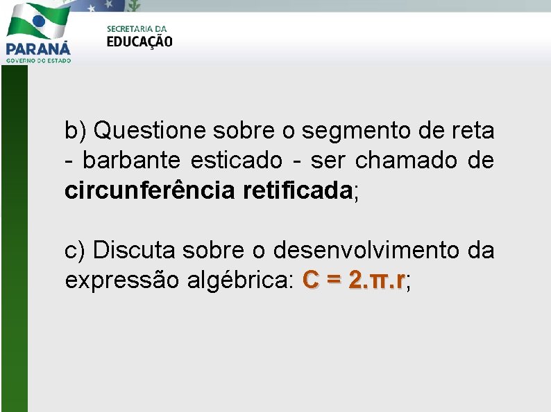 b) Questione sobre o segmento de reta - barbante esticado - ser chamado de