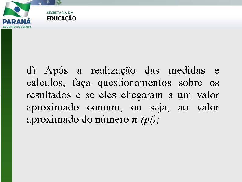 d) Após a realização das medidas e cálculos, faça questionamentos sobre os resultados e