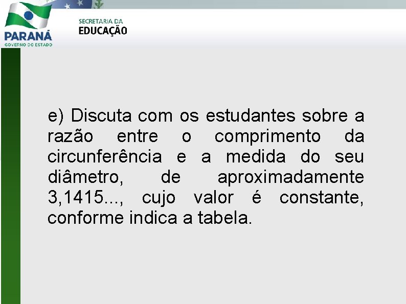 e) Discuta com os estudantes sobre a razão entre o comprimento da circunferência e