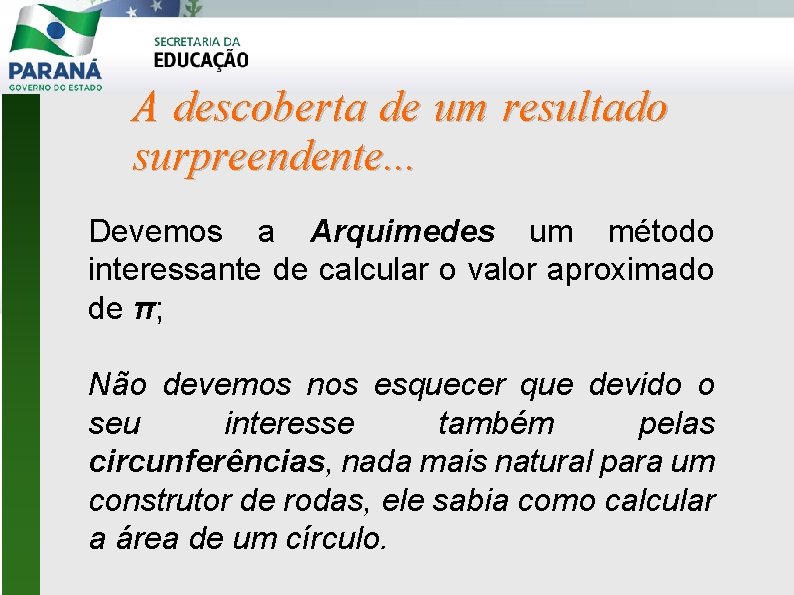 A descoberta de um resultado surpreendente. . . Devemos a Arquimedes um método interessante