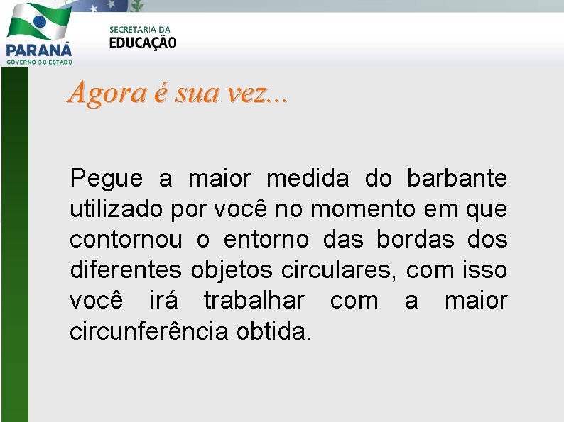 Agora é sua vez. . . Pegue a maior medida do barbante utilizado por