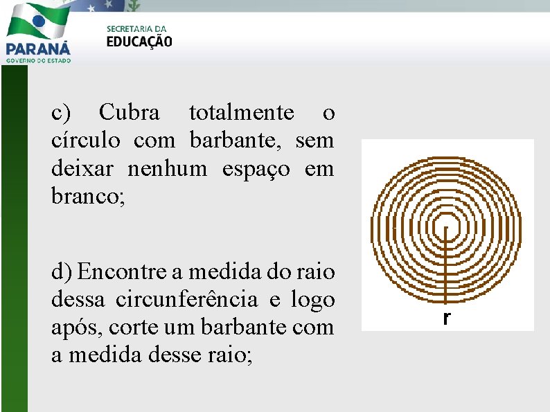 c) Cubra totalmente o círculo com barbante, sem deixar nenhum espaço em branco; d)