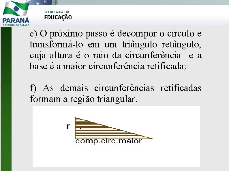 e) O próximo passo é decompor o círculo e transformá-lo em um triângulo retângulo,