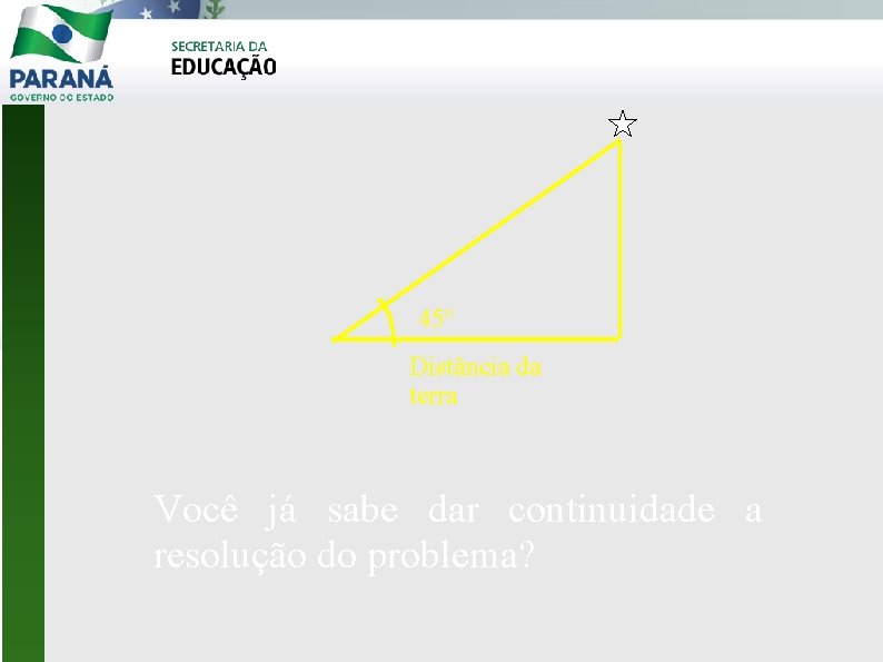 45º Distância da terra Você já sabe dar continuidade a resolução do problema? 