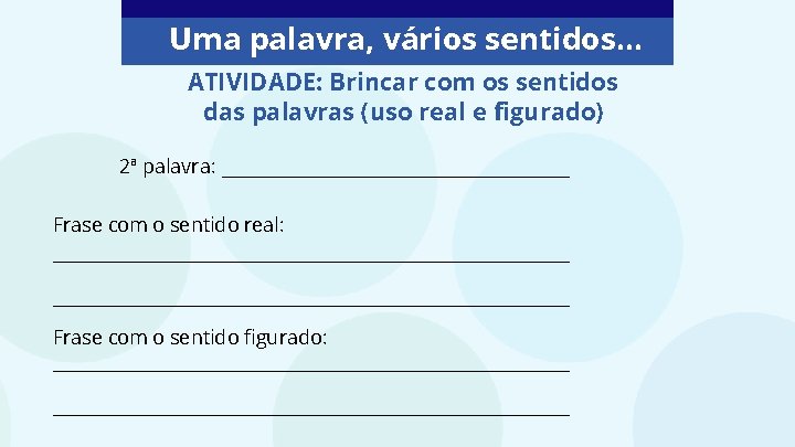 Uma palavra, vários sentidos. . . ATIVIDADE: Brincar com os sentidos das palavras (uso