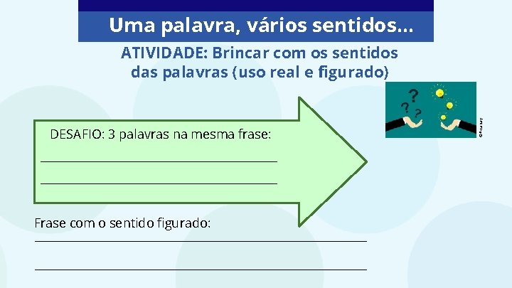 Uma palavra, vários sentidos. . . DESAFIO: 3 palavras na mesma frase: Frase com