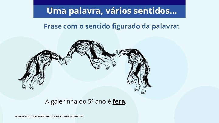 Uma palavra, vários sentidos. . . Frase com o sentido figurado da palavra: A