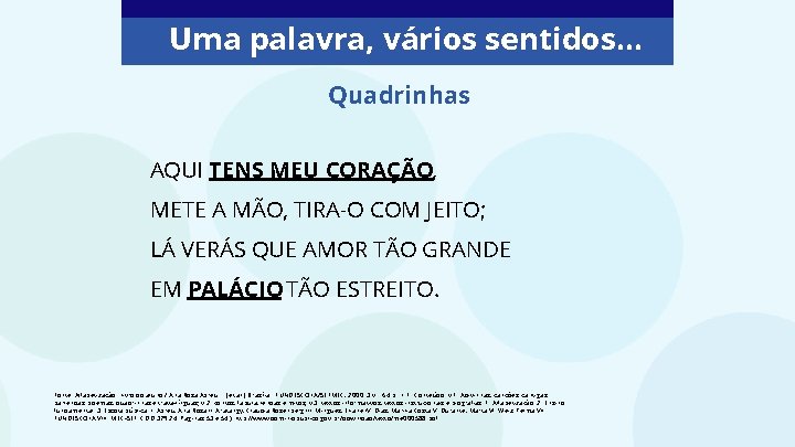 Uma palavra, vários sentidos. . . Quadrinhas AQUI TENS MEU CORAÇÃO, METE A MÃO,