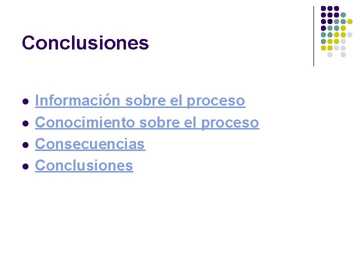 Conclusiones l l Información sobre el proceso Conocimiento sobre el proceso Consecuencias Conclusiones 