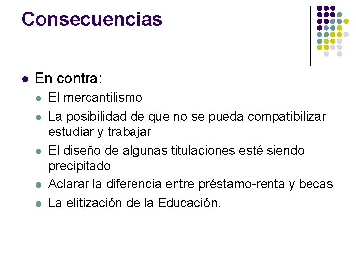 Consecuencias l En contra: l l l El mercantilismo La posibilidad de que no