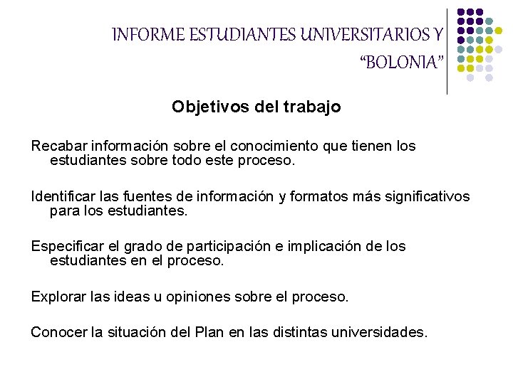 INFORME ESTUDIANTES UNIVERSITARIOS Y “BOLONIA” Objetivos del trabajo Recabar información sobre el conocimiento que