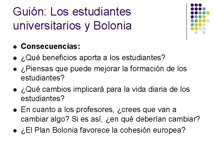 Guión: Los estudiantes universitarios y Bolonia l l l Consecuencias: ¿Qué beneficios aporta a
