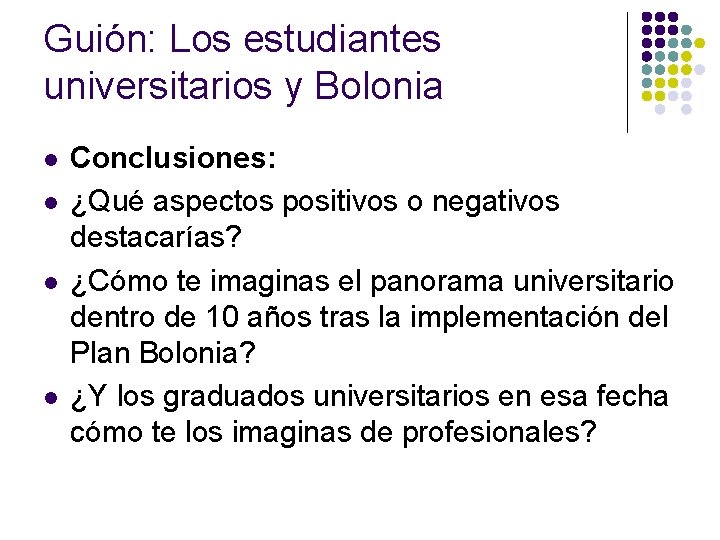 Guión: Los estudiantes universitarios y Bolonia l l Conclusiones: ¿Qué aspectos positivos o negativos