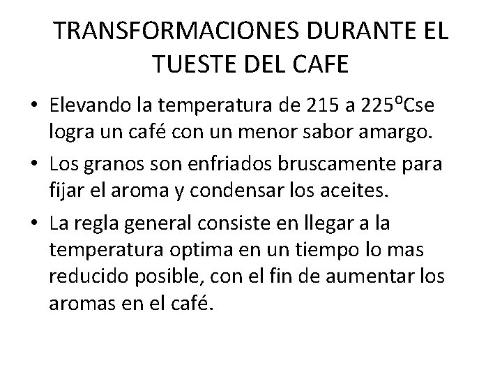 TRANSFORMACIONES DURANTE EL TUESTE DEL CAFE • Elevando la temperatura de 215 a 225⁰Cse