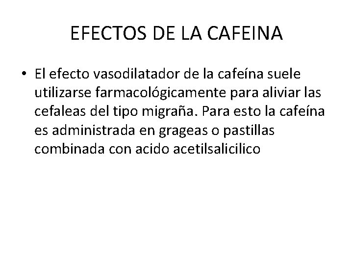 EFECTOS DE LA CAFEINA • El efecto vasodilatador de la cafeína suele utilizarse farmacológicamente