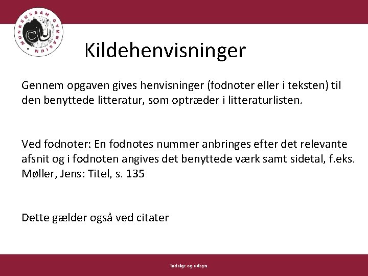 Kildehenvisninger Gennem opgaven gives henvisninger (fodnoter eller i teksten) til den benyttede litteratur, som