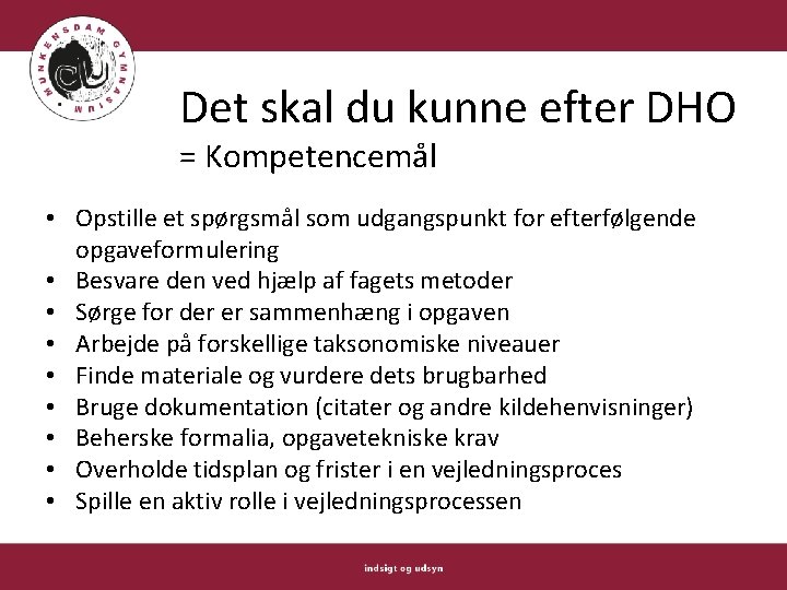 Det skal du kunne efter DHO = Kompetencemål • Opstille et spørgsmål som udgangspunkt