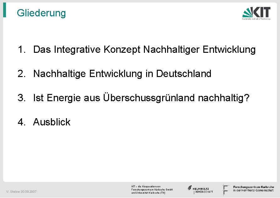 Gliederung 1. Das Integrative Konzept Nachhaltiger Entwicklung 2. Nachhaltige Entwicklung in Deutschland 3. Ist