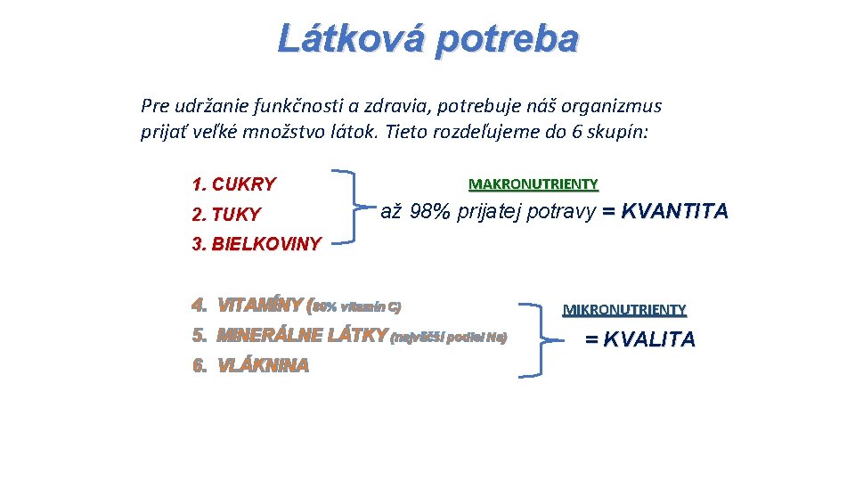 Látková potreba Pre udržanie funkčnosti a zdravia, potrebuje náš organizmus prijať veľké množstvo látok.