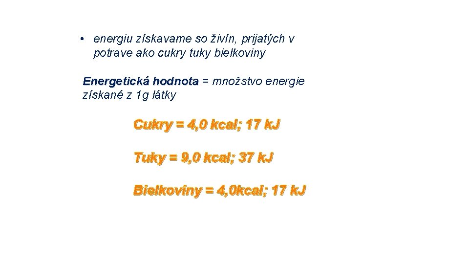  • energiu získavame so živín, prijatých v potrave ako cukry tuky bielkoviny Energetická