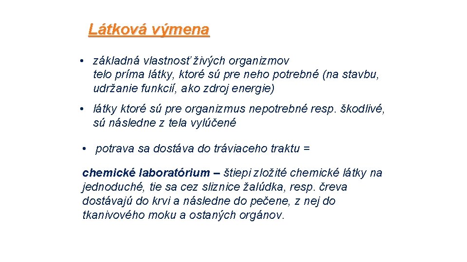 Látková výmena • základná vlastnosť živých organizmov telo príma látky, ktoré sú pre neho