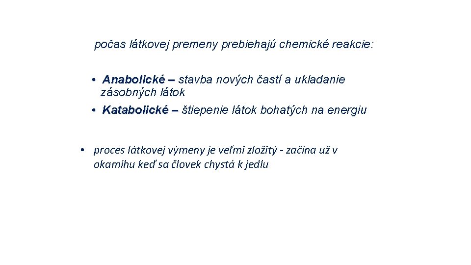 počas látkovej premeny prebiehajú chemické reakcie: • Anabolické – stavba nových častí a ukladanie