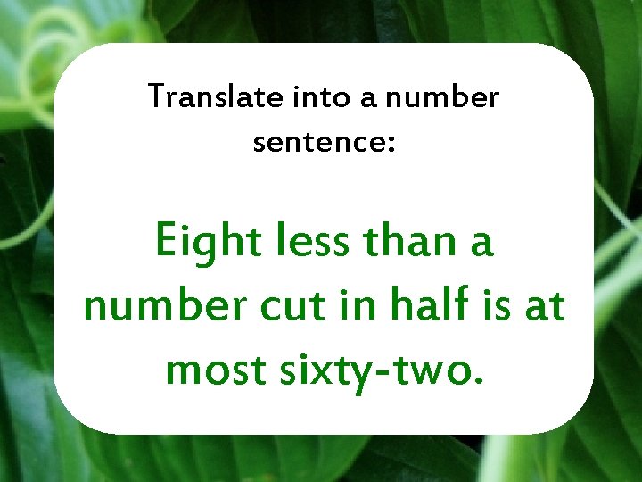 Translate into a number sentence: Eight less than a number cut in half is