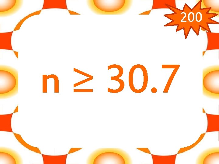 200 n ≥ 30. 7 