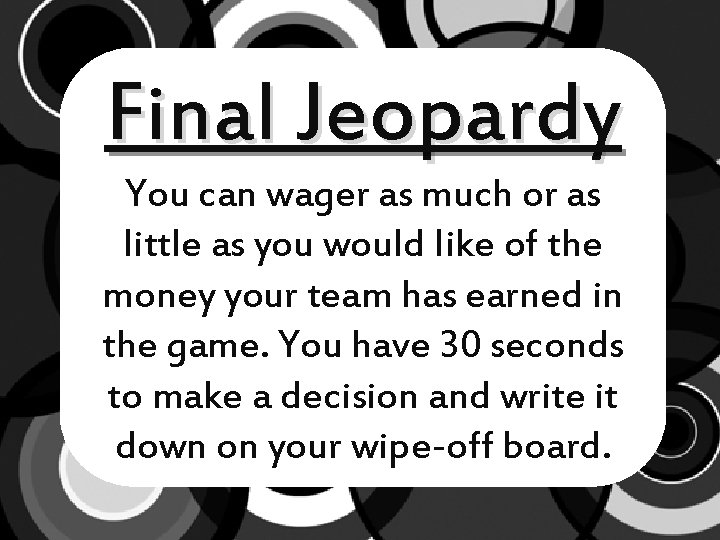 Final Jeopardy You can wager as much or as little as you would like