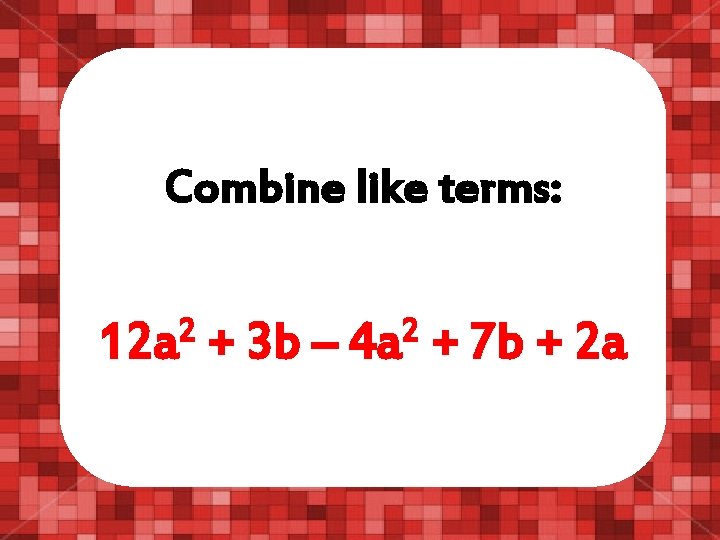 Combine like terms: 2 12 a + 3 b – 2 4 a +