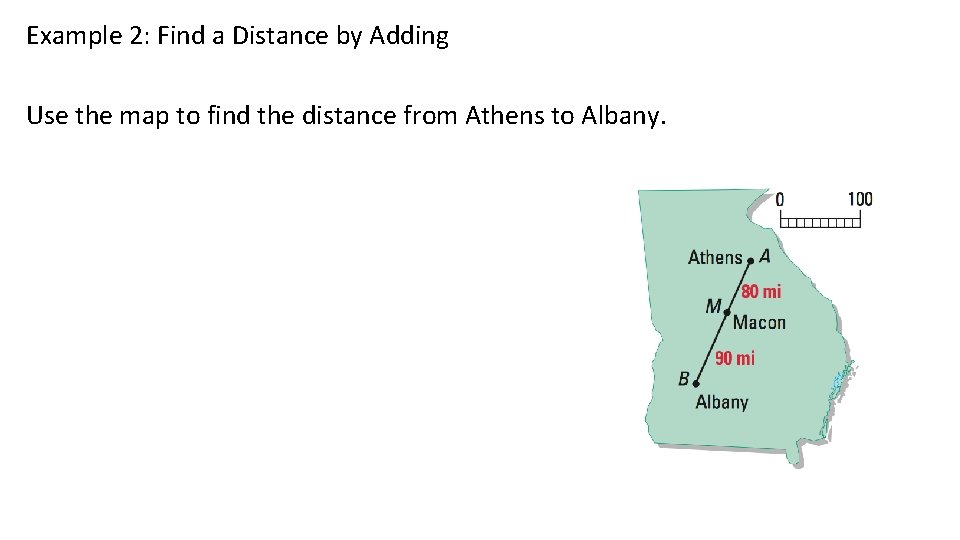 Example 2: Find a Distance by Adding Use the map to find the distance