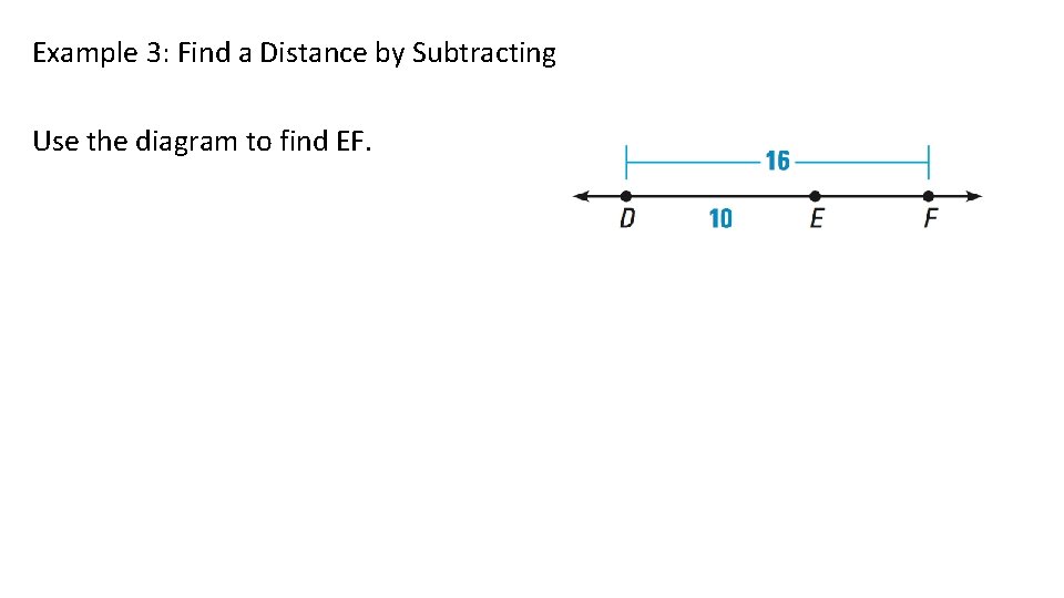 Example 3: Find a Distance by Subtracting Use the diagram to find EF. 