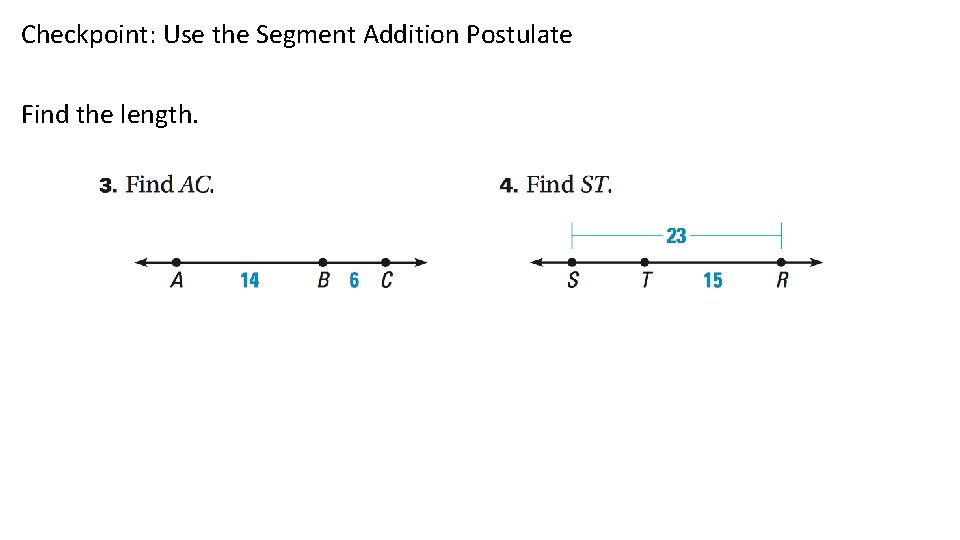 Checkpoint: Use the Segment Addition Postulate Find the length. 