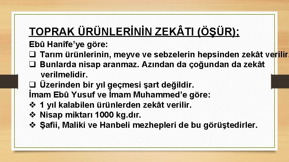 TOPRAK ÜRÜNLERİNİN ZEK TI (ÖŞÜR); Ebû Hanîfe’ye göre: q Tarım ürünlerinin, meyve ve sebzelerin