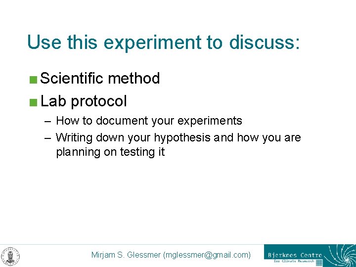Use this experiment to discuss: < Scientific method < Lab protocol – How to