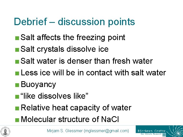 Debrief – discussion points < Salt affects the freezing point < Salt crystals dissolve