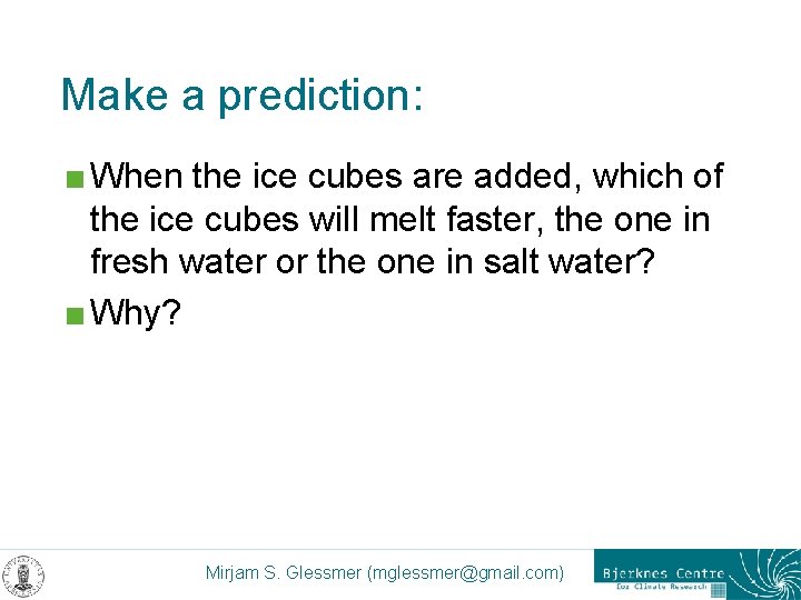 Make a prediction: < When the ice cubes are added, which of the ice