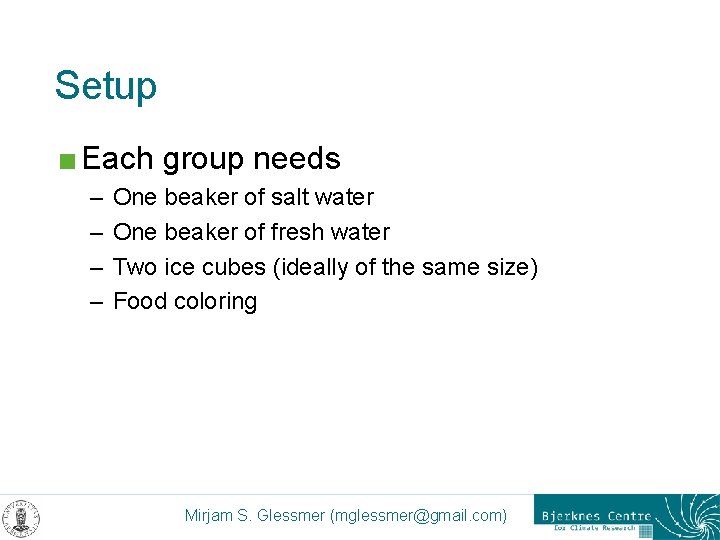 Setup < Each – – group needs One beaker of salt water One beaker